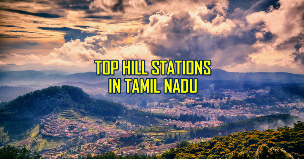 9 Best Hill Stations in Tamil Nadu for an Ultimate Summer Getaway