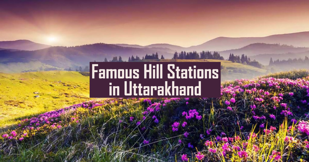 Famous Hill Stations in Uttarakhand