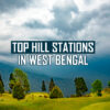 Top Hill Stations in West Bengal
