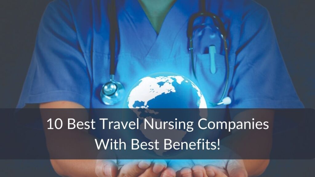 Best Travel Nursing Companies With Best Benefits! Yatrigann