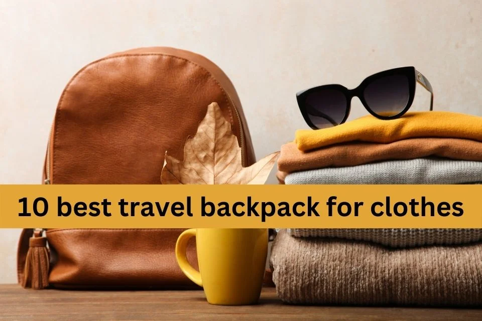 10 best travel backpack for clothes