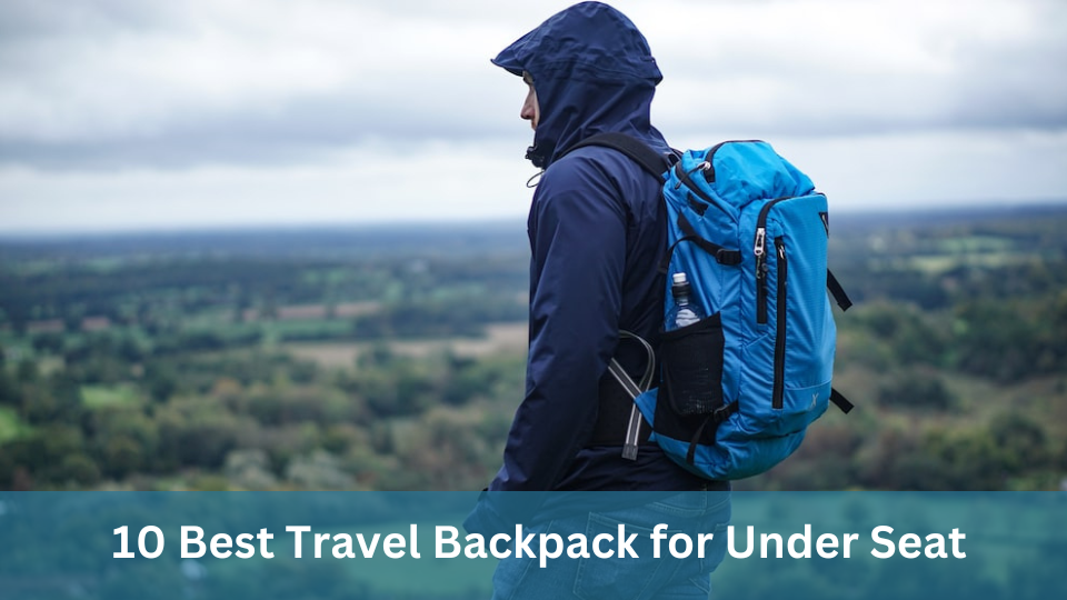 10 Best Travel Backpacks for Under Seat