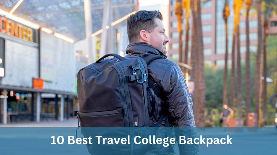10 Best Travel College Backpacks for Students