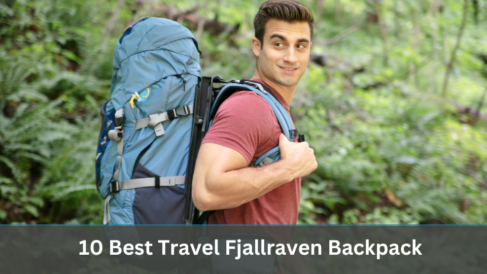 10 Best Travel Fjallraven Backpacks
