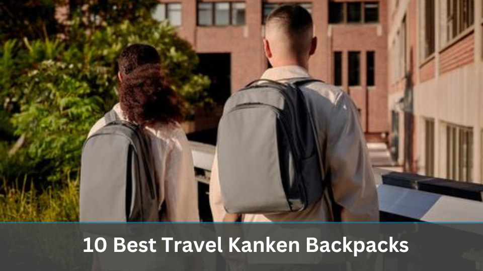10 Best Travel Kanken Backpacks